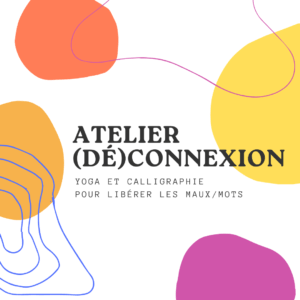 Ateliers (de)connexion : Le yoga et la Calligraphie pour libérer vos maux/mots